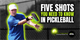 Five Shots You Need to Know in Pickleball