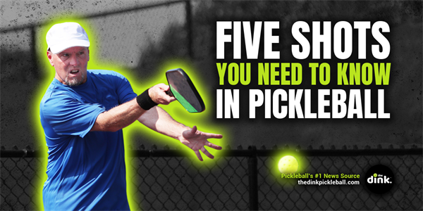 Five Shots You Need to Know in Pickleball