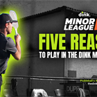 Five Reasons to Play in The Dink Minor League