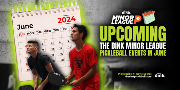 A Complete Listing of The Dink Minor League Pickleball Events in June