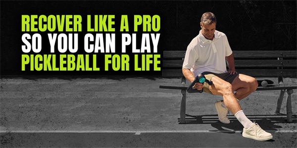 Recover Like a Pro So You Can Play Pickleball For Life