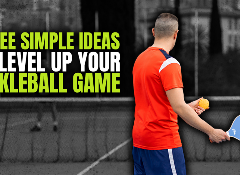 These Three Simple Ideas Will Level Up Your Pickleball Game