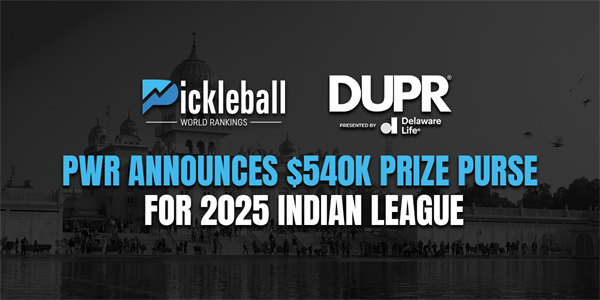 Pickleball World Rankings (PWR) Announces $540K Prize Purse for 2025 Indian League