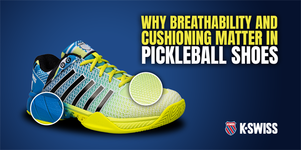 Why Breathability and Cushioning Matter in Pickleball Shoes