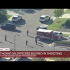 2 Thornton officers shot in standoff have 'non-life threatening injuries': PD