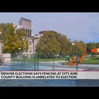 Fencing around Denver City and County Building not related to election